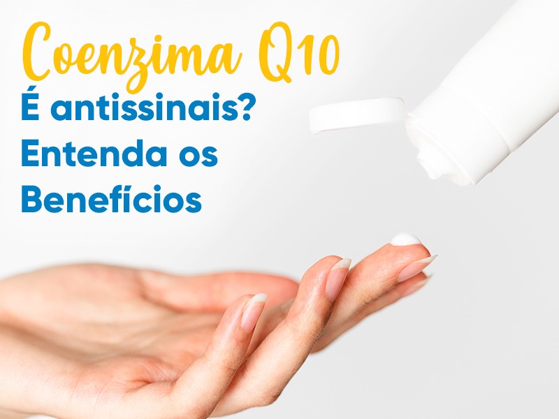 Q10 é antissinais? Entenda os benefícios sobre o uso externo da Coenzima Q10!